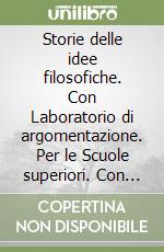 Storie delle idee filosofiche. Con Laboratorio di argomentazione. Per le Scuole superiori. Con espansione online libro