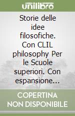 Storie delle idee filosofiche. Con CLIL philosophy Per le Scuole superiori. Con espansione online libro