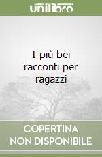 I più bei racconti per ragazzi libro