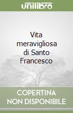 Vita meravigliosa di Santo Francesco libro
