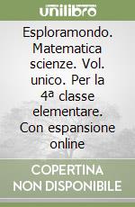 Esploramondo. Matematica scienze. Vol. unico. Per la 4ª classe elementare. Con espansione online libro