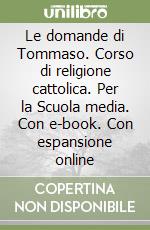 Le domande di Tommaso. Corso di religione cattolica. Per la Scuola media. Con e-book. Con espansione online libro