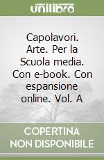 Capolavori. Arte. Per la Scuola media. Con e-book. Con espansione online. Vol. A libro