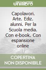 Capolavori. Arte. Ediz. alunni. Per la Scuola media. Con e-book. Con espansione online libro