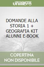 DOMANDE ALLA STORIA 1 + GEOGRAFIA KIT ALUNNI E-BOOK libro