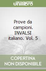 Prove da campioni. INVALSI italiano. Vol. 5