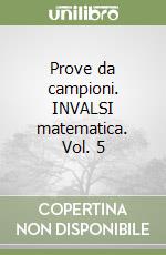 Prove da campioni. INVALSI matematica. Vol. 5