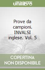 Prove da campioni. INVALSI inglese. Vol. 5