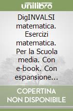 DigINVALSI matematica. Esercizi matematica. Per la Scuola media. Con e-book. Con espansione online