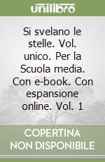 Si svelano le stelle. Vol. unico. Per la Scuola media. Con e-book. Con espansione online. Vol. 1 libro