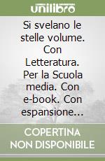 Si svelano le stelle volume. Con Letteratura. Per la Scuola media. Con e-book. Con espansione online. Vol. 2 libro