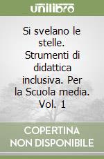 Si svelano le stelle. Strumenti di didattica inclusiva. Per la Scuola media. Vol. 1 libro