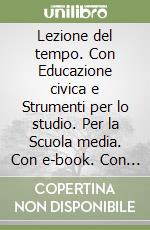 Lezione del tempo. Con Educazione civica e Strumenti per lo studio. Per la Scuola media. Con e-book. Con espansione online (La). Vol. 1: mondo dal III al XV secolo libro