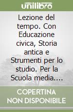 Lezione del tempo. Con Educazione civica, Storia antica e Strumenti per lo studio. Per la Scuola media. Con e-book. Con espansione online (La). Vol. 1: Il mondo dal III al XV secolo libro