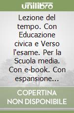 Lezione del tempo. Con Educazione civica e Verso l'esame. Per la Scuola media. Con e-book. Con espansione online (La). Vol. 3: il mondo dal XX secolo ai giorni nostri libro