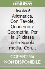 Risolvo! Aritmetica. Con Tavole, Quaderno e Geometria. Per la 1ª classe della Scuola media. Con e-book. Con espansione online libro