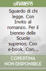 Sguardo di chi legge. Con Invito al romanzo. Per il biennio delle Scuole superiori. Con e-book. Con espansione online (Lo). Vol. A: Narrativa libro