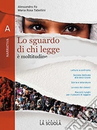 Sguardo di chi legge. Leggere insieme. Per il biennio delle Scuole superiori (Lo) libro