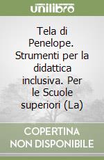 Tela di Penelope. Strumenti per la didattica inclusiva. Per le Scuole superiori (La) libro