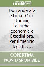 Domande alla storia. Con Uomini, tecniche, economie e Cittadini ora. Per il triennio degli Ist. tecnici tecnologici. Con e-book. Con espansione online. Vol. 3: Dal Mille al Seicento libro