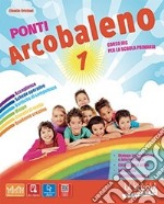 Ponti arcobaleno. Per la 1ª, 2ª e 3ª classe elementare. Con e-book. Con espansione online libro