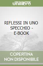 RIFLESSI IN UNO SPECCHIO - E-BOOK libro