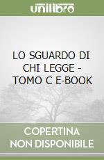 LO SGUARDO DI CHI LEGGE - TOMO C E-BOOK libro