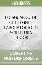 LO SGUARDO DI CHI LEGGE - LABORATORIO DI SCRITTURA E-BOOK libro