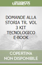 DOMANDE ALLA STORIA TR. VOL 3 KIT TECNOLOGICO E-BOOK libro