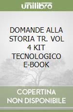 DOMANDE ALLA STORIA TR. VOL 4 KIT TECNOLOGICO E-BOOK libro