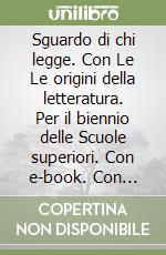 Sguardo di chi legge. Con Le Le origini della letteratura. Per il biennio delle Scuole superiori. Con e-book. Con espansione online (Lo). Vol. B: Poesia e teatro libro