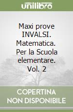 Maxi prove INVALSI. Matematica. Per la Scuola elementare. Vol. 2 libro