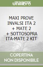 MAXI PROVE INVALSI ITA 2 + MATE 2 + SOTTOSOPRA ITA-MATE 2 KIT libro