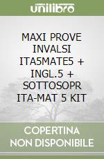 MAXI PROVE INVALSI ITA5MATE5 + INGL.5 + SOTTOSOPR ITA-MAT 5 KIT libro