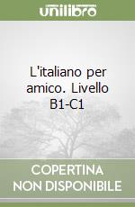 L'italiano per amico. Livello B1-C1 libro