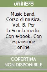 Music band. Corso di musica. Vol. B. Per la Scuola media. Con e-book. Con espansione online