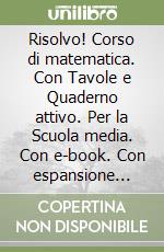 Risolvo! Corso di matematica. Con Tavole e Quaderno attivo. Per la Scuola media. Con e-book. Con espansione online. Vol. 1 libro