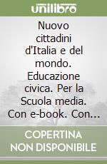 Nuovo cittadini d'Italia e del mondo. Educazione civica. Per la Scuola media. Con e-book. Con espansione online libro