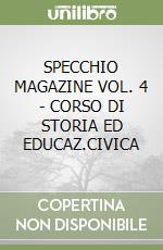 SPECCHIO MAGAZINE VOL. 4 - CORSO DI STORIA ED EDUCAZ.CIVICA libro