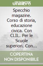 Specchio magazine. Corso di storia, educazione civica. Con CLIL. Per le Scuole superiori. Con e-book. Con espansione online. Vol. 3: Dal Mille al Seicento libro