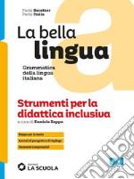 Bella lingua. Strumenti per la didattica inclusiva. Italiano-grammatica. Per le Scuole superiori (La) libro