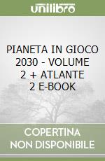 PIANETA IN GIOCO 2030 - VOLUME 2 + ATLANTE 2 E-BOOK libro