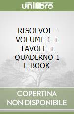 RISOLVO! - VOLUME 1 + TAVOLE + QUADERNO 1 E-BOOK libro