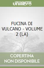 FUCINA DI VULCANO - VOLUME 2 (LA) libro