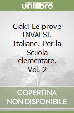 Ciak! Le prove INVALSI. Italiano. Per la Scuola elementare. Vol. 2 libro