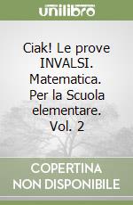 Ciak! Le prove INVALSI. Matematica. Per la Scuola elementare. Vol. 2 libro