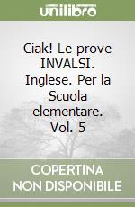 Ciak! Le prove INVALSI. Inglese. Per la Scuola elementare. Vol. 5