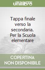 Tappa finale verso la secondaria. Per la Scuola elementare libro