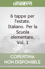 6 tappe per l'estate. Italiano. Per la Scuola elementare. Vol. 1 libro