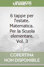 6 tappe per l'estate. Matematica. Per la Scuola elementare. Vol. 3 libro